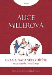 Drama nadaného dítěte aneb Hledání pravého já - Miller Alice
