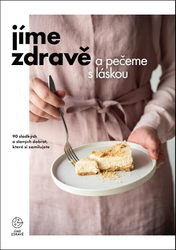 Jíme zdravě a pečeme s láskou – 90 sladkých a slaných dobrot, které si zamilujete