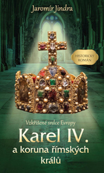 Karel IV. a koruna římských králů - Vzkříšené srdce Evropy
