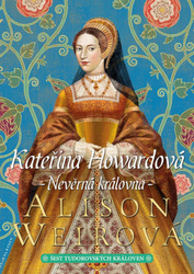 Kateřina Howardová - Nevěrná královna 