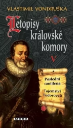 Letopisy král.komory V. - Poslední cantilena / Tajemství Tudorovců - Vlastimil Vondruška