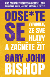Odse*te sa - Vypadnite zo svojej hlavy a začnite žiť