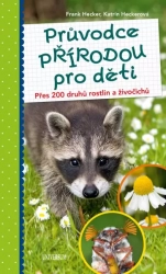 Průvodce přírodou pro děti - Přes 200 druhů rostlin a živočichů -  Hecker Frank , Heckerová Katrin 