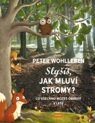 Slyšíš, jak mluví stromy? - Co všechno můžeš objevit v lese - Peter Wohlleben, Stefanie Reich