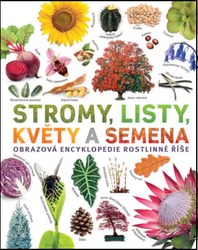 Stromy, listy, květy a semena - Obrazová encyklopedie rostlinné říše