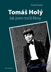 Tomáš Holý - wie ich Filme gemacht habe