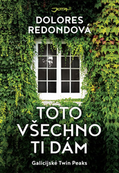 Toto všechno ti dám - Dolores Redondo