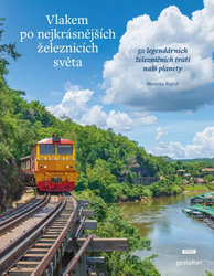 Vlakom po najkrajších železniciach sveta - 50 legendárnych železničných tratí našej planéty