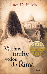 Všechny touhy vedou do Říma - Luca Di Fulvio 