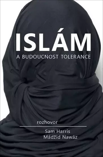 Islám a budoucnost tolerance -  Harris Sam , Nawaz Maajid 