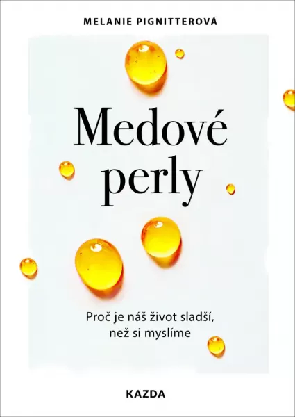 Medové perly - Proč je náš život sladší, než si myslíme