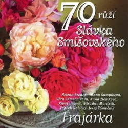 CD Frajárka : 70 růží Slávka Smišovského
