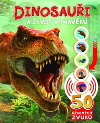 Dinosaury a život v prehistorických časoch 50 úžasných zvukov