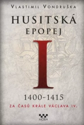 Husitská epopej I. 1400-1415 - Za časů krále Václava IV. - Vondruška Vlastimil
